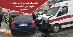 Üsküdar'da ambulansla otomobil çarpıştı: 1 yaralı