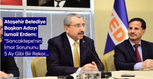 Ataşehir Belediye Başkan Adayı İsmail Erdem: "Sancaktepe'nin İmar Sorununu 5 Ay Gibi Bir Rekor...