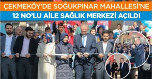 Çekmeköy’de Soğukpınar Mahallesi’ne 12 No’lu Aile Sağlık Merkezi Açıldı