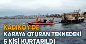 Kadıköy'de karaya oturan teknedeki 6 kişi kurtarıldı