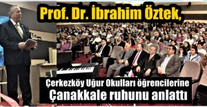 Prof. Dr. İbrahim Öztek, Çerkezköy Uğur Okulları öğrencilerine Çanakkale ruhunu anlattı