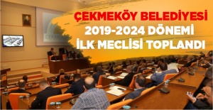 Çekmeköy Belediyesi 2019-2024 Dönemi İlk Meclisi Toplandı