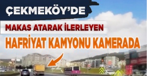 Çekmeköy'de makas atarak ilerleyen hafriyat kamyonu kamerada