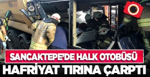 Sancaktepe'de halk otobüsü hafriyat tırına çarptı