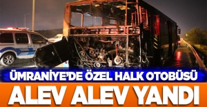 Ümraniye'de özel halk otobüsü alev alev yandı