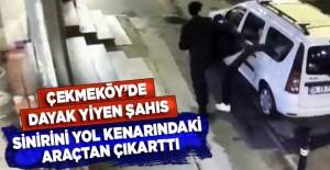 Çekmeköy'de dayak yiyen şahıs sinirini yol kenarında bulunan araçtan çıkarttı