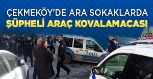 Çekmeköy'de ara sokaklarda şüpheli araç kovalamacası