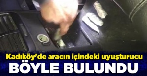 Kadıköy'de aracın içindeki uyuşturucu böyle bulundu