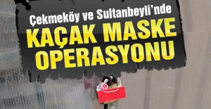 Çekmeköy ve Sultanbeyli'nde kaçak maske operasyonu
