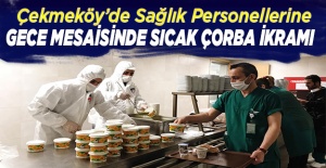 Çekmeköy’de sağlık personellerine gece mesaisinde sıcak çorba ikramı