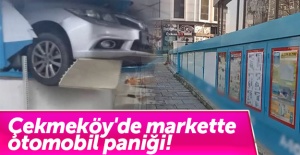 Çekmeköy'de markette otomobil paniği!