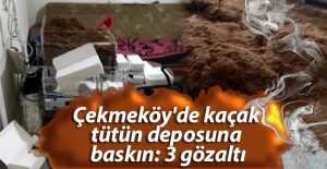 Çekmeköy'de kaçak tütün deposuna baskın: 3 gözaltı