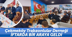"Çekmeköy Trabzonlular Derneği" iftarda bir araya geldi