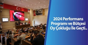 2024 Performans Programı ve Bütçesi Oyçokluğu İle Geçti..