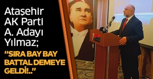 AK Parti Aday Adayı Yılmaz; “Sıra Bay Bay Battal demeye geldi!..”