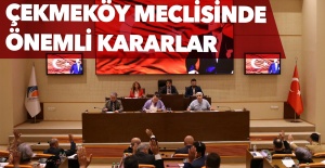Çekmeköy Belediye Meclisi, Mayıs ayında önemli kararlara imza attı..