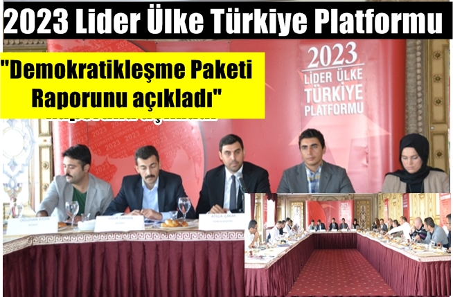 2023Türkiye Platformu Demokratikleşme Paketi Raporunu açıkladı